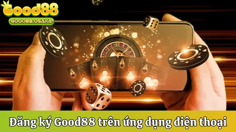 Đăng ký Good88 tiện lợi trên ứng dụng điện thoại