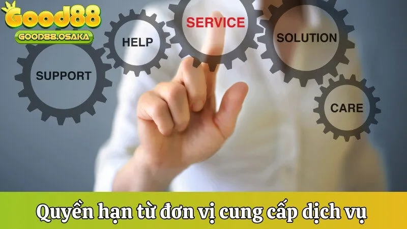 Quyền hạn từ đơn vị cung cấp dịch vụ 